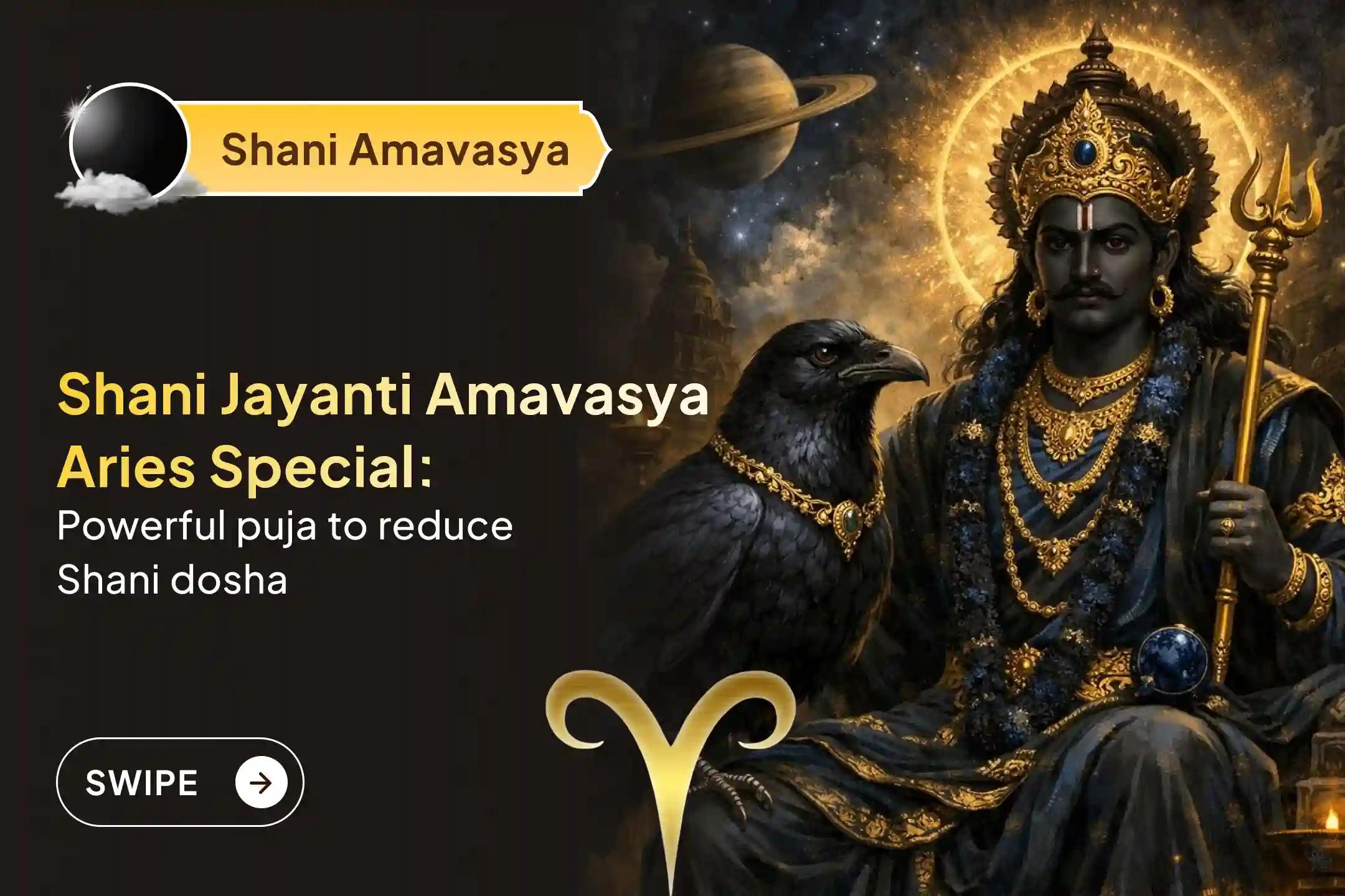 Participate in the Shani Amavasya and Shani Jayanti - Aries Special Shani Dosha Shanti Puja for Aries to seek relief from anxiety, money issues and family issues, which are caused by Shani Saade Saati